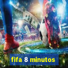 fifa 8 minutos